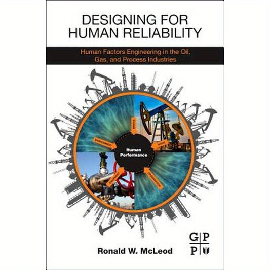 Designing for Human Reliability: Human Factors Engineering in the Oil, Gas, and Process Industries