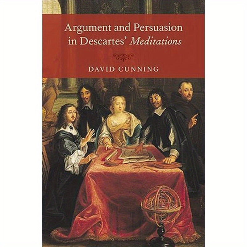 Argument and Persuasion in Descartes' Meditations