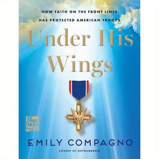 Under His Wings: How Faith on the Front Lines Has Protected American Troops