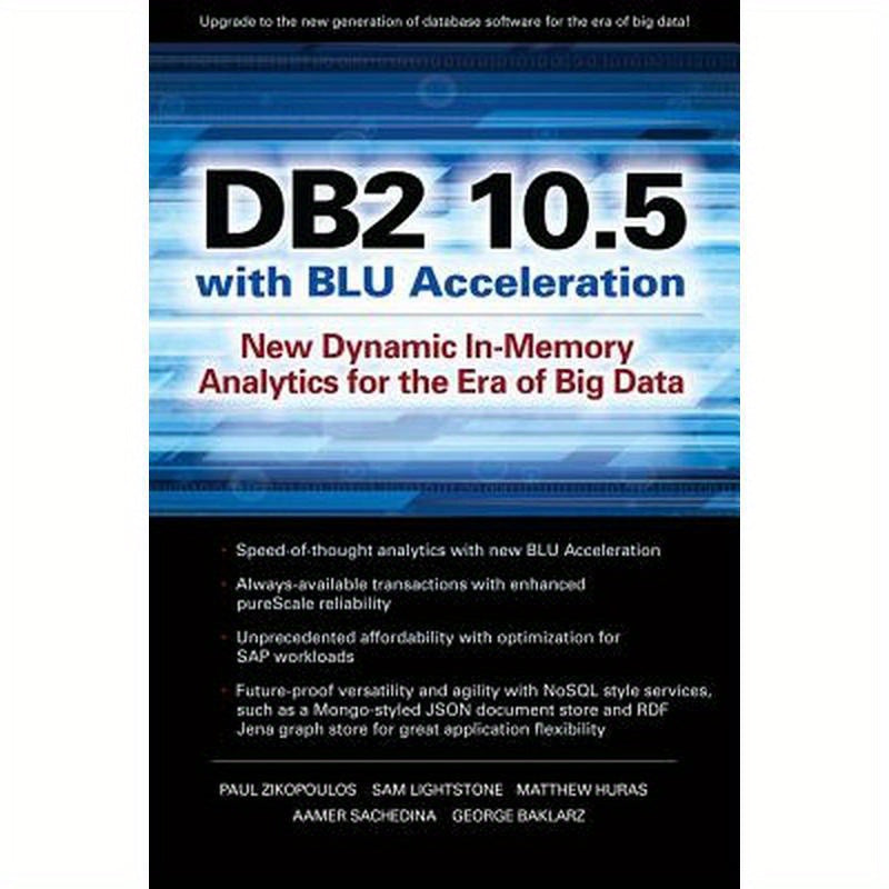 DB2 10.5 with Blu Acceleration: New Dynamic In-Memory Analytics for the Era of Big Data
