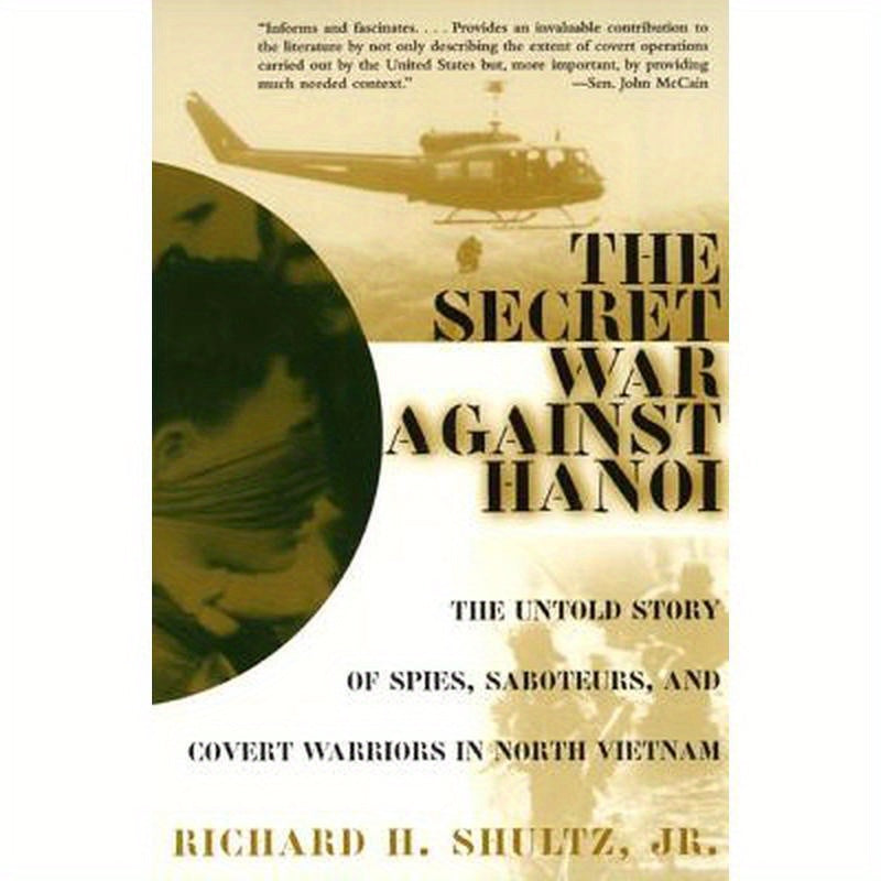 The Secret War Against Hanoi: The Untold Story of Spies, Saboteurs, and Covert Warriors in North Vietnam