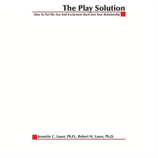 The Play Solution: How to Put the Fun and Excitement Back Into Your Relationship