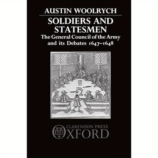 Soldiers and Statesmen: The General Council of the Army and Its Debates, 1647-1648
