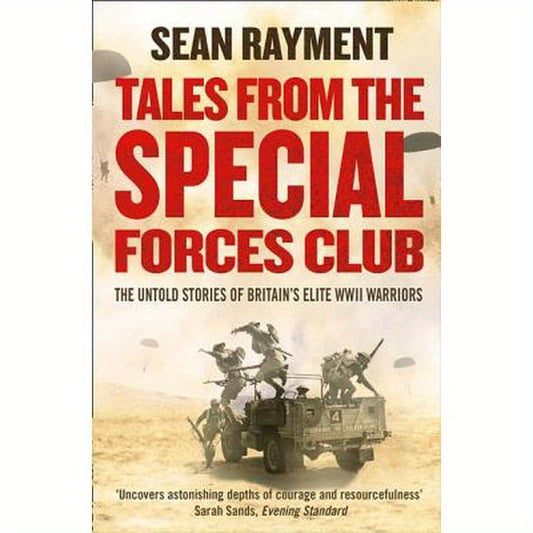 Tales from the Special Forces Club: The Untold Stories of Britain's Elite WWII Warriors