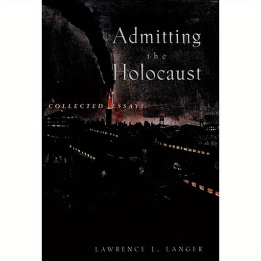 Admitting the Holocaust: Collected Essays