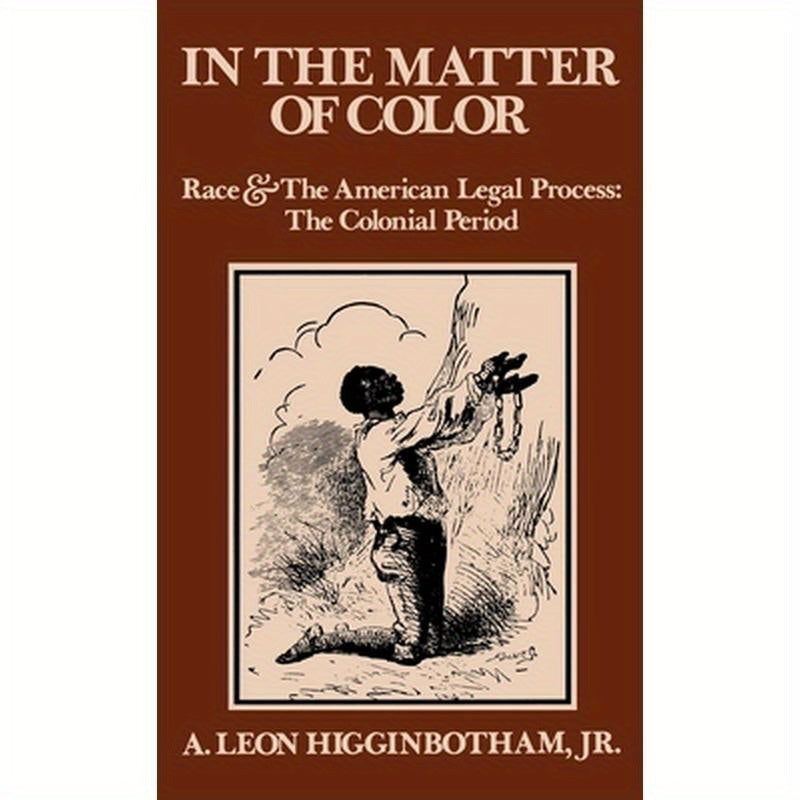In the Matter of Color: Race and the American Legal Process 1: The Colonial Period