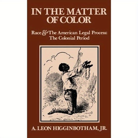 In the Matter of Color: Race and the American Legal Process 1: The Colonial Period