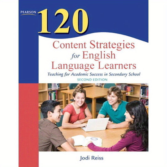 120 Content Strategies for English Language Learners: Teaching for Academic Success in Secondary School