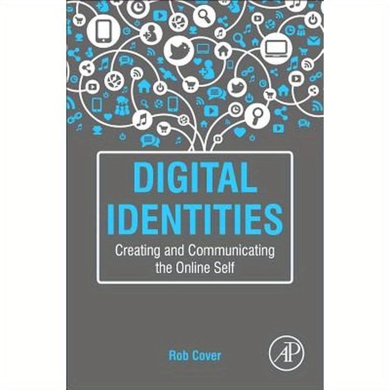 Digital Identities: Creating and Communicating the Online Self