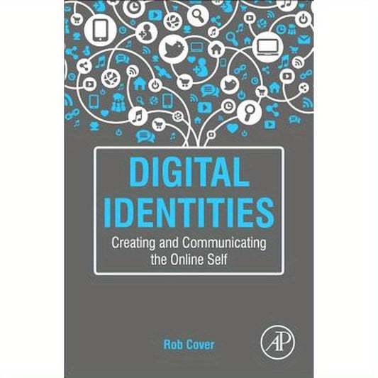 Digital Identities: Creating and Communicating the Online Self