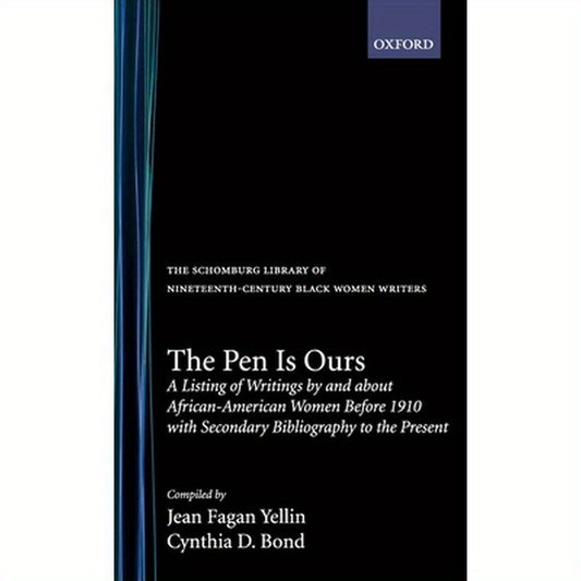 The Pen Is Ours: A Listing of Writings by and about African-American Women Before 1910 with Secondary Bibliography to the Present