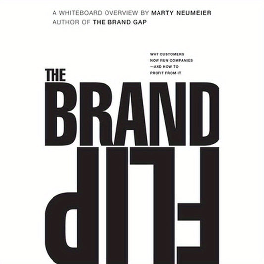 The Brand Flip: Why Customers Now Run Companies and How to Profit from It