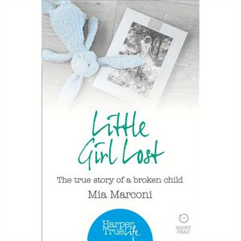 Little Girl Lost: The true story of a broken child