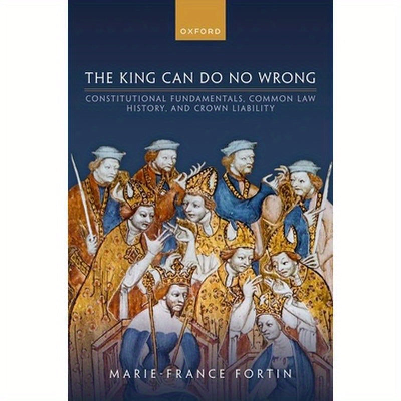 The King Can Do No Wrong: Constitutional Fundamentals, Common Law History, and Crown Liability