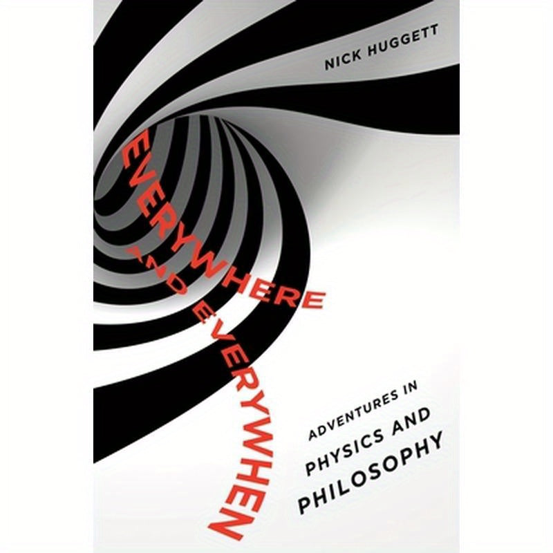 Everywhere and Everywhen: Adventures in Physics and Philosophy