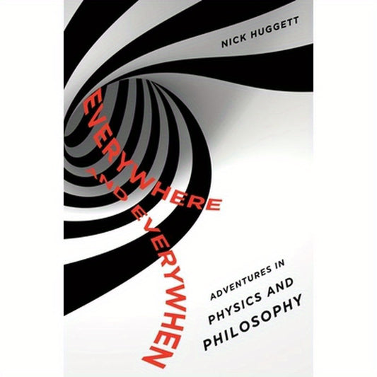 Everywhere and Everywhen: Adventures in Physics and Philosophy