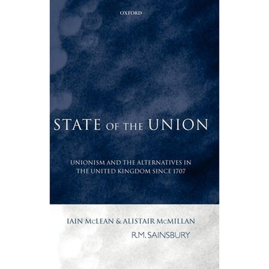 State of the Union: Unionism and the Alternatives in the United Kingdom Since 1707
