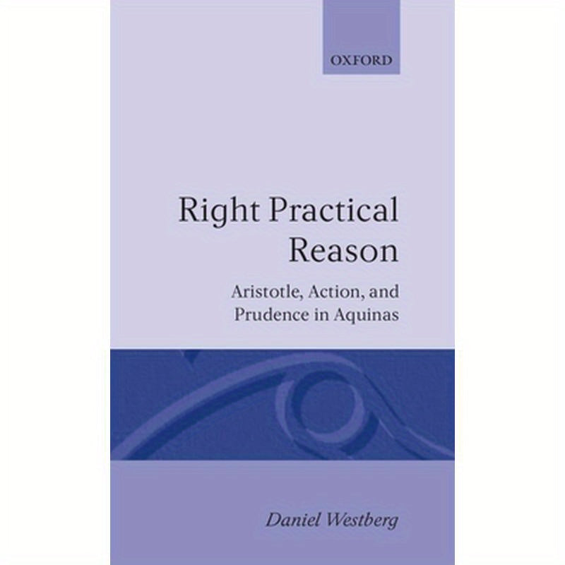 Right Practical Reason: Aristotle, Action, and Prudence in Aquinas