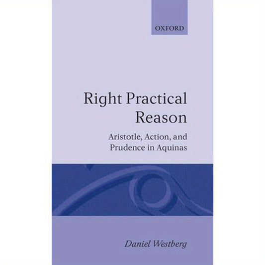 Right Practical Reason: Aristotle, Action, and Prudence in Aquinas