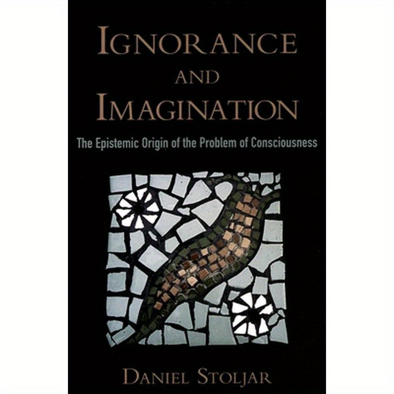 Ignorance and Imagination: The Epistemic Origin of the Problem of Consciousness
