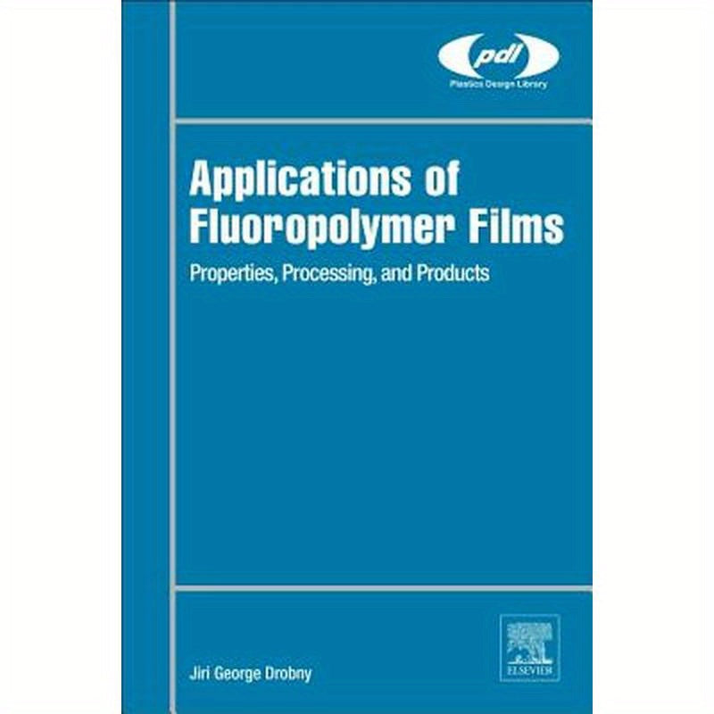 Applications of Fluoropolymer Films: Properties, Processing, and Products