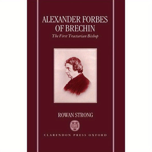 Alexander Forbes of Brechin: The First Tractarian Bishop