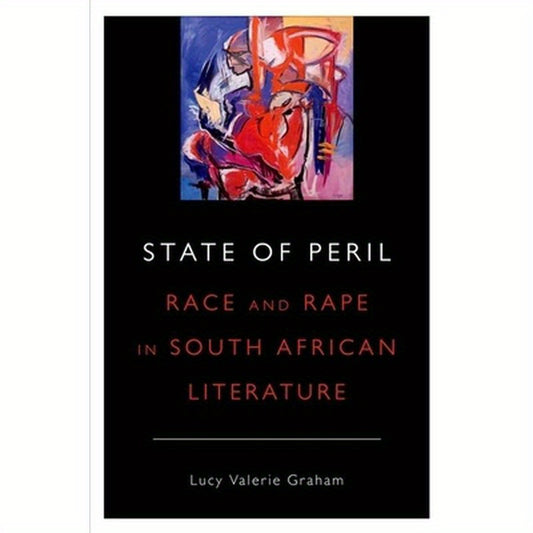 State of Peril: Race and Rape in South African Literature