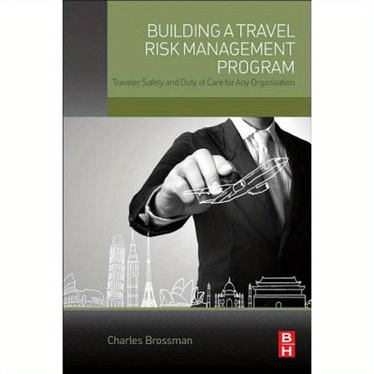 Building a Travel Risk Management Program: Traveler Safety and Duty of Care for Any Organization