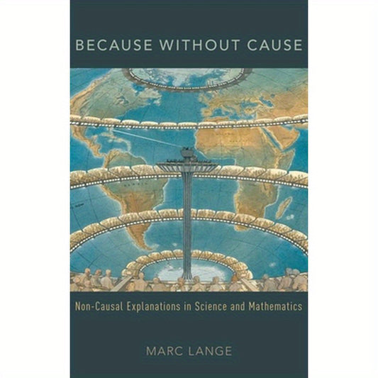 Because Without Cause: Non-Causal Explanations in Science and Mathematics