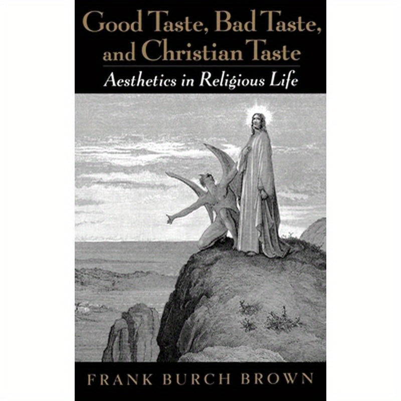 Good Taste, Bad Taste, and Christian Taste: Aesthetics in Religious Life