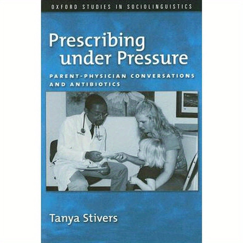 Prescribing Under Pressure: Parent-Physician Conversations and Antibiotics