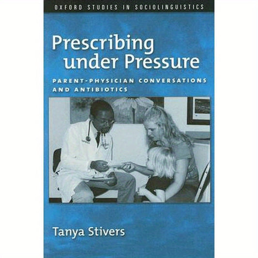 Prescribing Under Pressure: Parent-Physician Conversations and Antibiotics