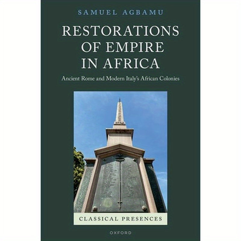 Restorations of Empire in Africa: Ancient Rome and Modern Italy's African Colonies