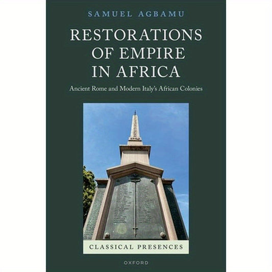 Restorations of Empire in Africa: Ancient Rome and Modern Italy's African Colonies