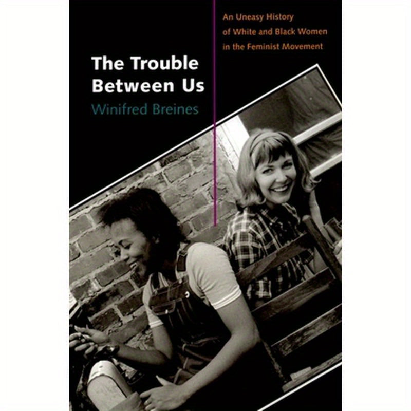 The Trouble Between Us: An Uneasy History of White and Black Women in the Feminist Movement