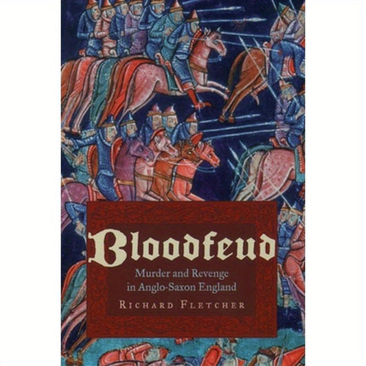Bloodfeud: Murder and Revenge in Anglo-Saxon England