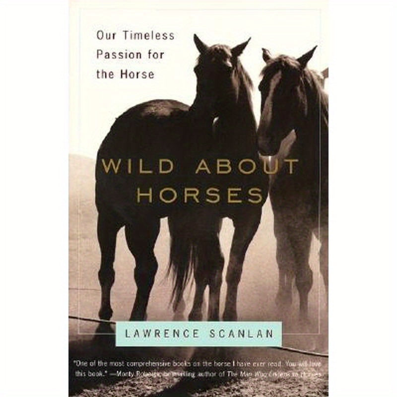 Wild about Horses: Our Timeless Passion for the Horse