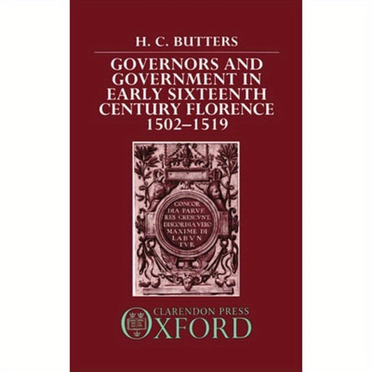 Governors and Government in Early Sixteenth-Century Florence 1502-1519