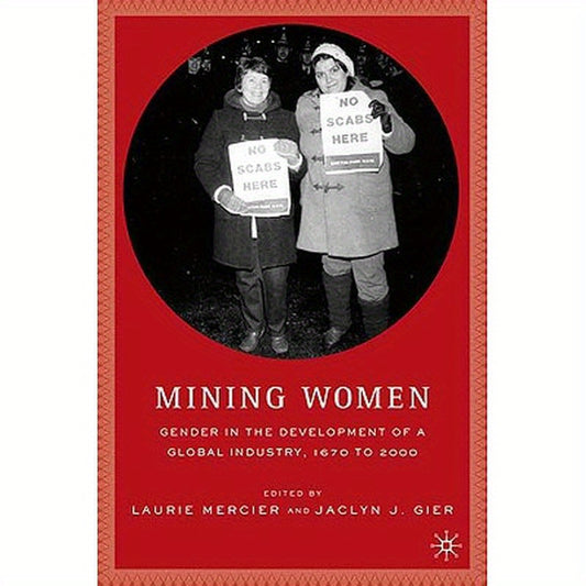 Mining Women: Gender in the Development of a Global Industry, 1670 to 2005