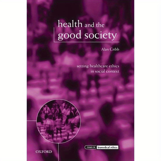 Health and the Good Society: Setting Healthcare Ethics in Social Context