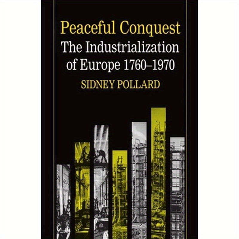 Peaceful Conquest - The Industrialization of Europe 1760-1970