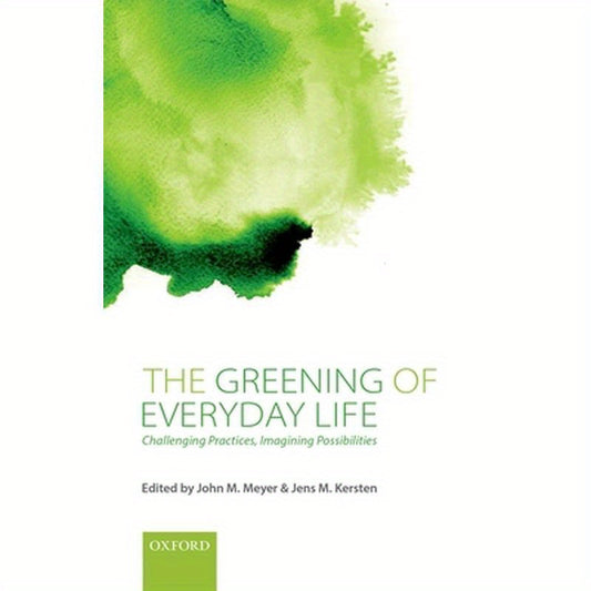 Greening of Everyday Life: Challenging Practices, Imagining Possibilities