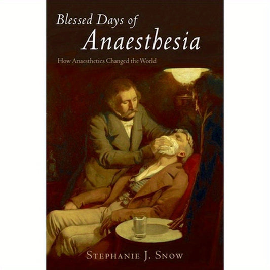 Blessed Days of Anaesthesia: How Anaesthetics Changed the World