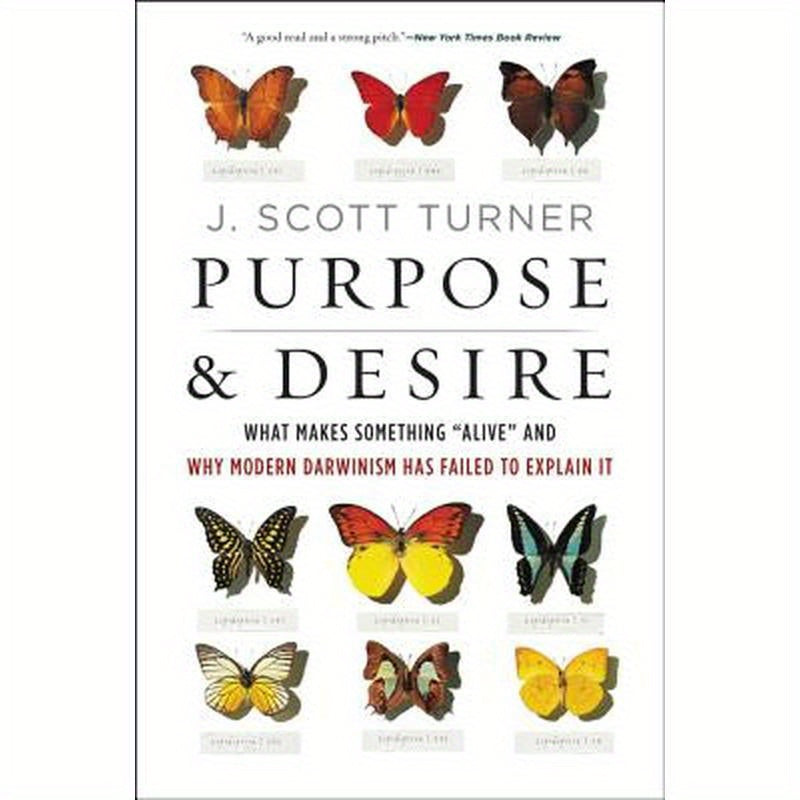 Purpose and Desire: What Makes Something Alive and Why Modern Darwinism Has Failed to Explain It