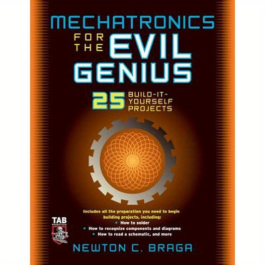 Mechatronics for the Evil Genius: 25 Build-It-Yourself Projects