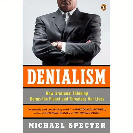 Denialism: How Irrational Thinking Harms the Planet and Threatens Our Lives