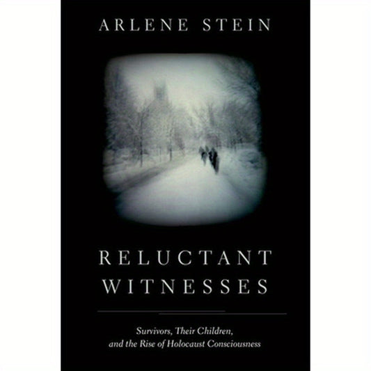 Reluctant Witnesses: Survivors, Their Children, and the Rise of Holocaust Consciousness