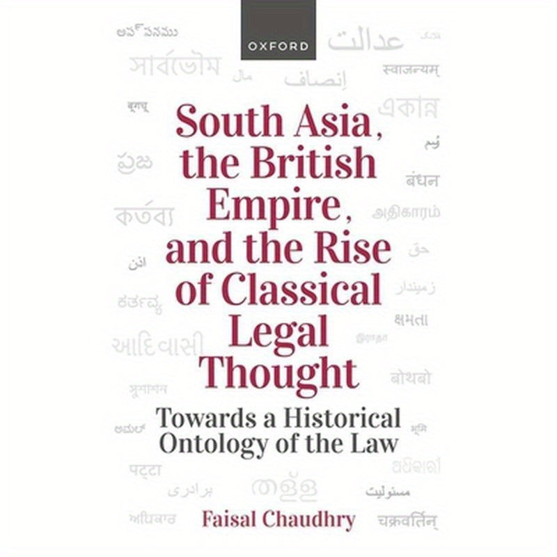 South Asia, the British Empire, and the Rise of Classical Legal Thought: Towards a Historical Ontology of the Law