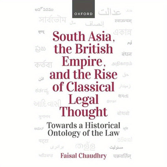 South Asia, the British Empire, and the Rise of Classical Legal Thought: Towards a Historical Ontology of the Law