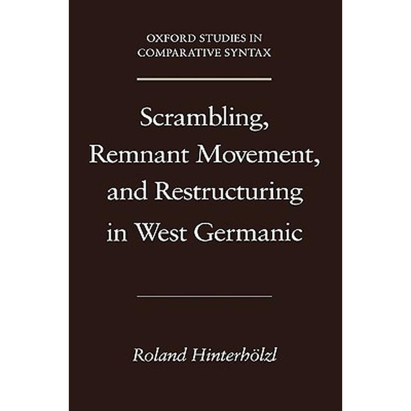 Scrambling, Remnant Movement, and Restructuring in West Germanic